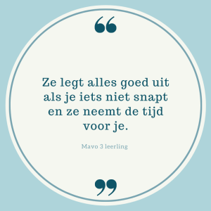 Ze legt alles goed uit als je iets niet snaps en ze neemt de tijd voor je.